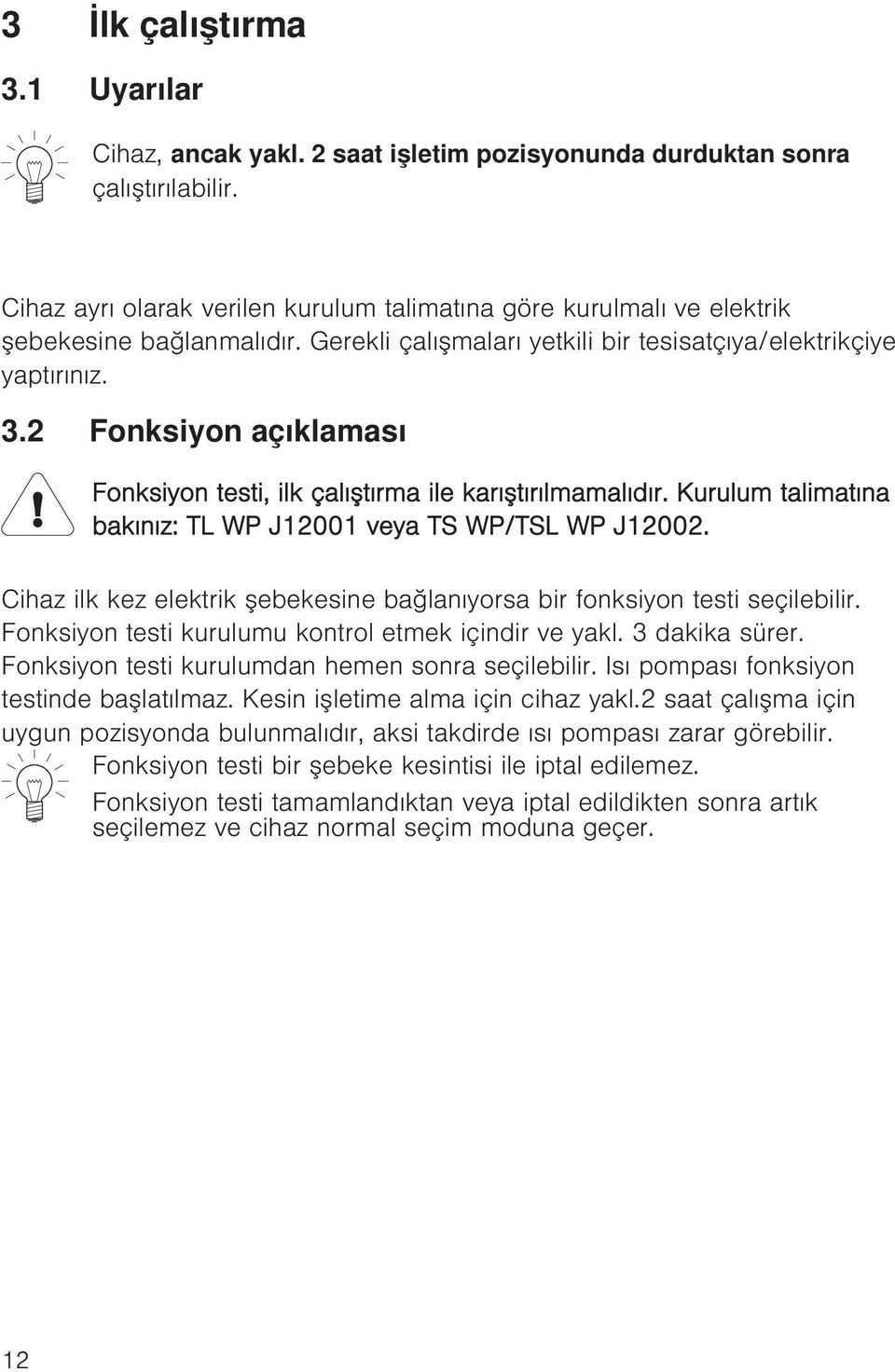 2 Fonksiyon açıklaması Fonksiyon testi, ilk çalıştırma ile karıştırılmamalıdır. Kurulum talimatına bakınız: TL WP J12001 veya TS WP/TSL WP J12002.