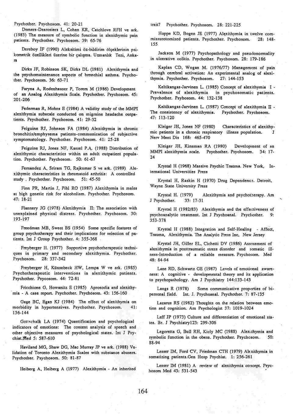 36: 63-71 Faryna A, Rodenhauser P, Törem M (1986) Development of an Analog Alexithymia Scale. Psychother. Psychosom.