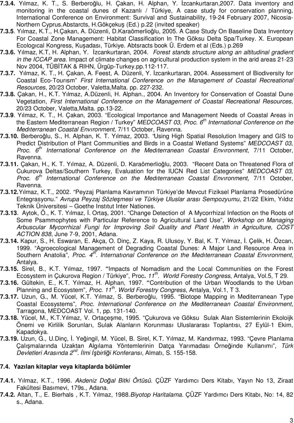 2007, Nicosia- Northern Cyprus.Abstarcts, H.Gökçekuş (Ed.) p.22 (invited speaker) 7.3.5. Yılmaz, K.T., H.Çakan, A. Düzenli, D.Karaömerlioğlu, 2005.