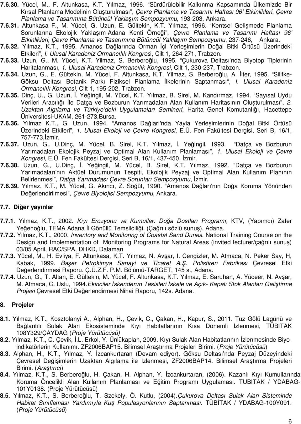 Sempozyumu, 193-203, Ankara. 7.6.31. Altunkasa F., M. Yücel, G. Uzun, E. Gültekin, K.T. Yılmaz, 1996.