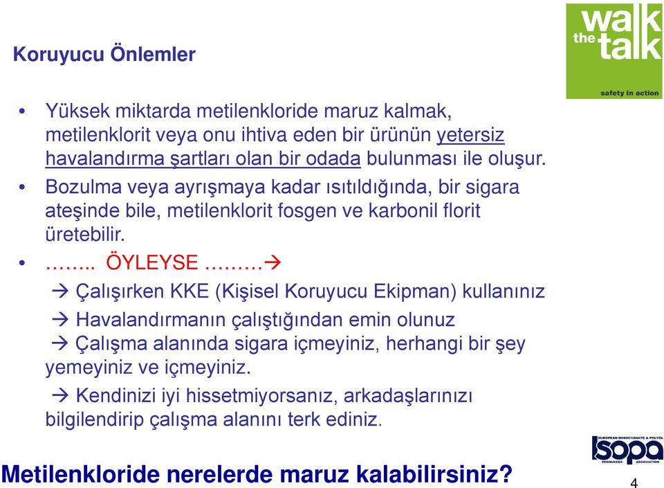 .. ÖYLEYSE Çalışırken KKE (Kişisel Koruyucu Ekipman) kullanınız Havalandırmanın çalıştığından emin olunuz Çalışma alanında sigara içmeyiniz, herhangi bir