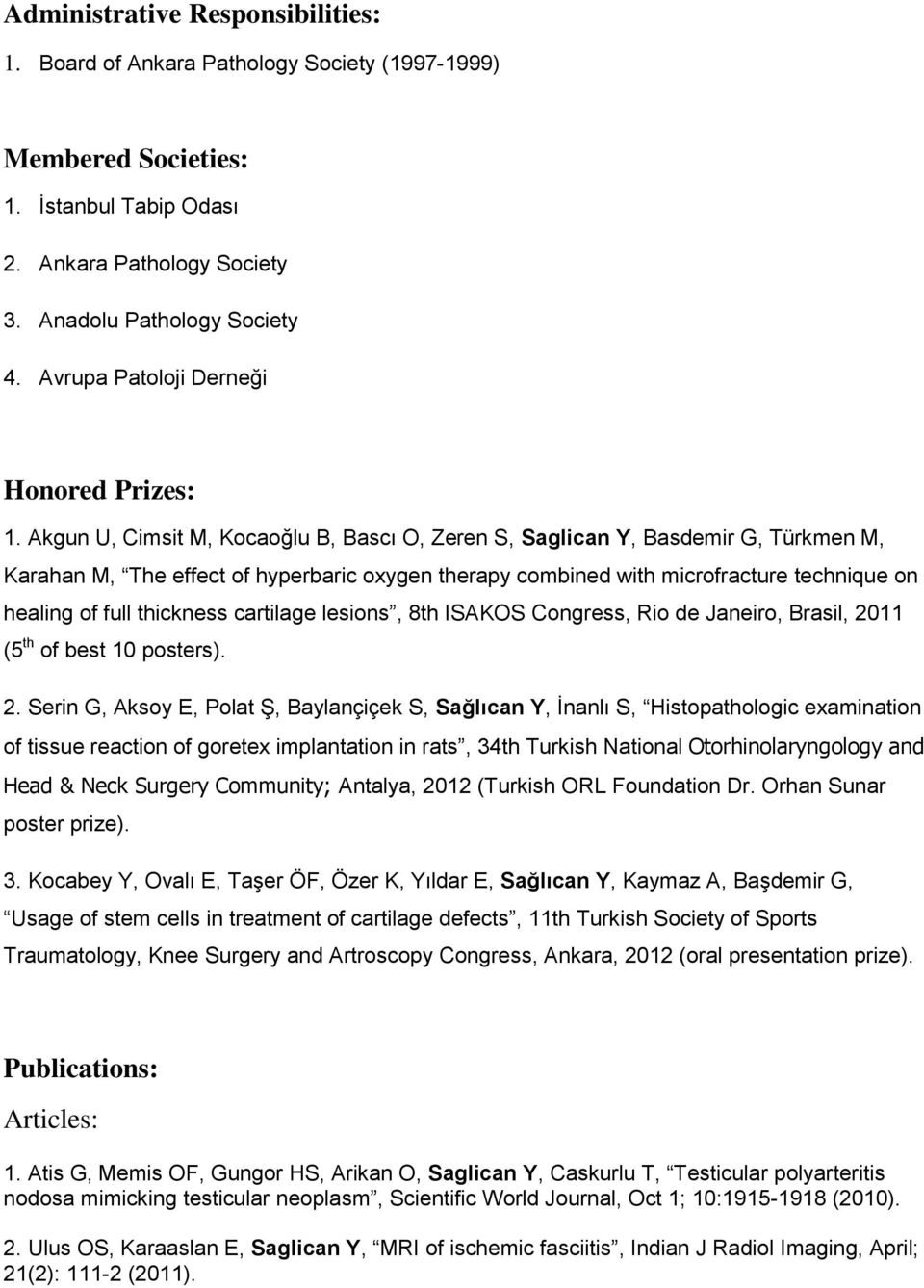 Akgun U, Cimsit M, Kocaoğlu B, Bascı O, Zeren S, Saglican Y, Basdemir G, Türkmen M, Karahan M, The effect of hyperbaric oxygen therapy combined with microfracture technique on healing of full