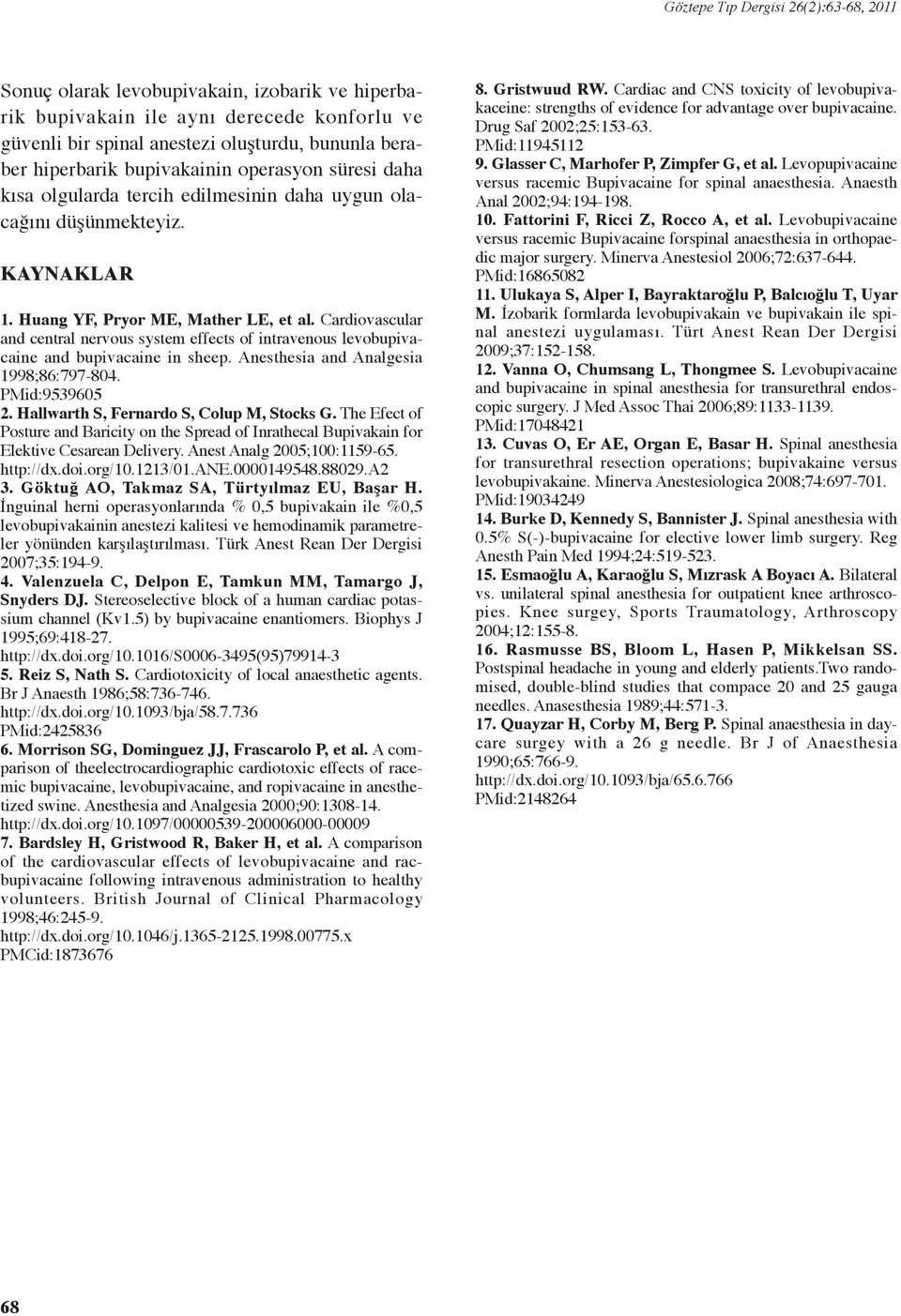 Cardiovascular and central nervous system effects of intravenous levobupivacaine and bupivacaine in sheep. Anesthesia and Analgesia 998;86:797-804. PMid:959605.