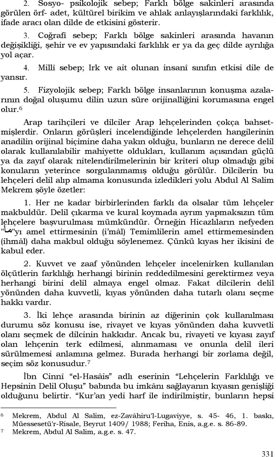 Millî sebep; Irk ve ait olunan insanî sınıfın etkisi dile de yansır. 5.