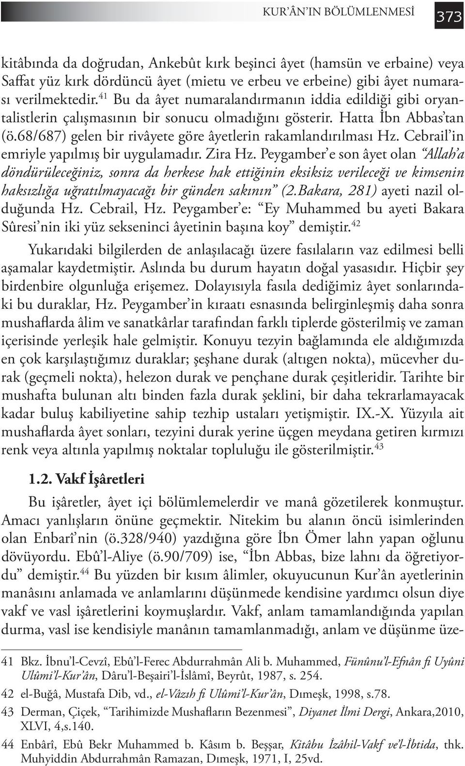 Cebrail in emriyle yapılmış bir uygulamadır. Zira Hz.