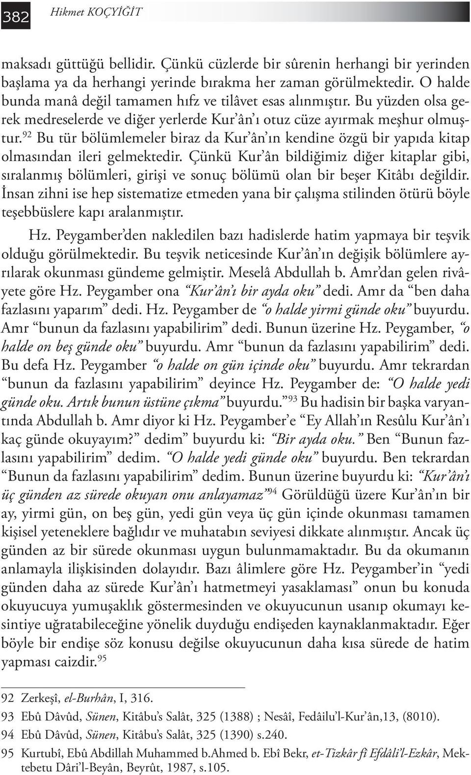 92 Bu tür bölümlemeler biraz da Kur ân ın kendine özgü bir yapıda kitap olmasından ileri gelmektedir.