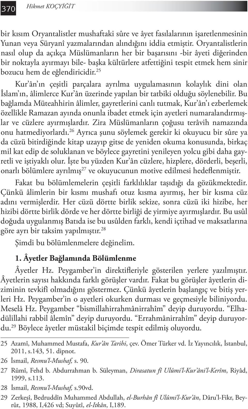 eğlendiricidir. 25 Kur ân ın çeşitli parçalara ayrılma uygulamasının kolaylık dini olan İslam ın, âlimlerce Kur ân üzerinde yapılan bir tatbiki olduğu söylenebilir.