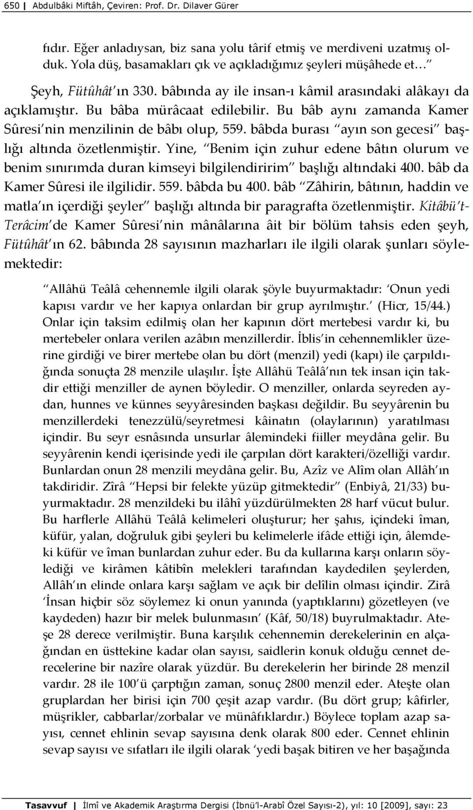 Bu bâb aynı zamanda Kamer Sûresi nin menzilinin de bâbı olup, 559. bâbda burası ayın son gecesi başlığı altında özetlenmiştir.