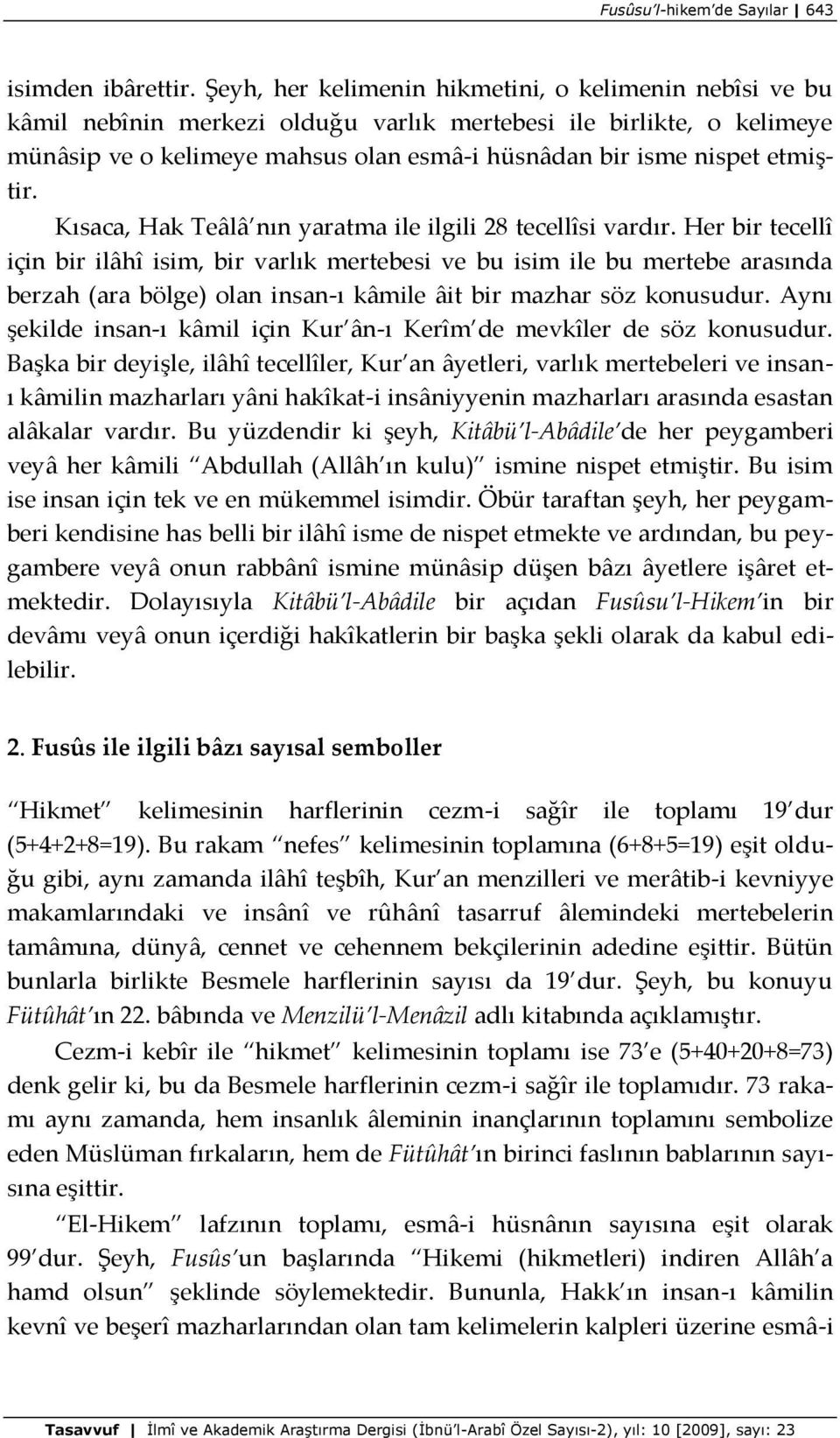 etmiştir. Kısaca, Hak Teâlâ nın yaratma ile ilgili 28 tecellîsi vardır.