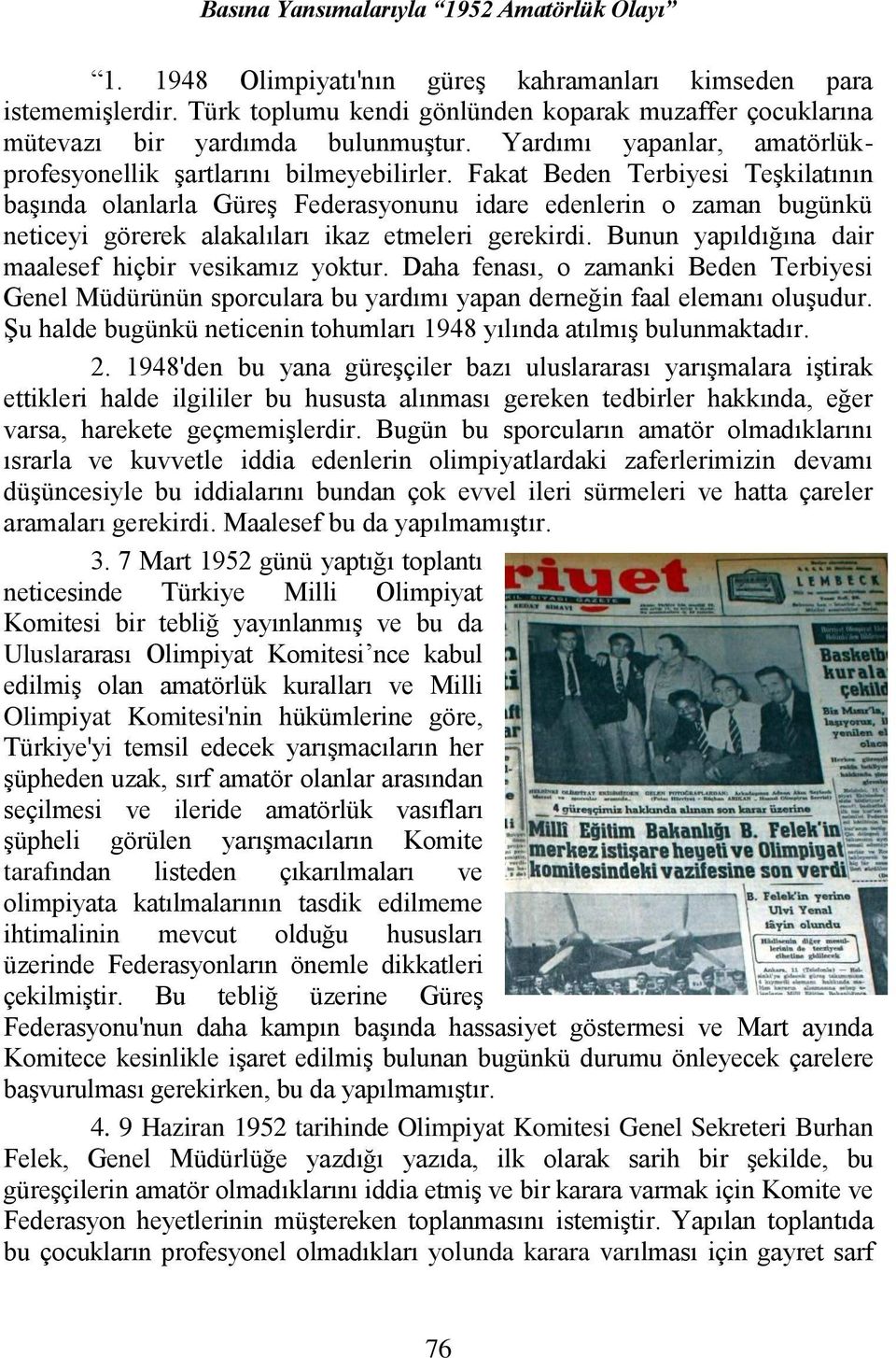 Fakat Beden Terbiyesi Teşkilatının başında olanlarla Güreş Federasyonunu idare edenlerin o zaman bugünkü neticeyi görerek alakalıları ikaz etmeleri gerekirdi.