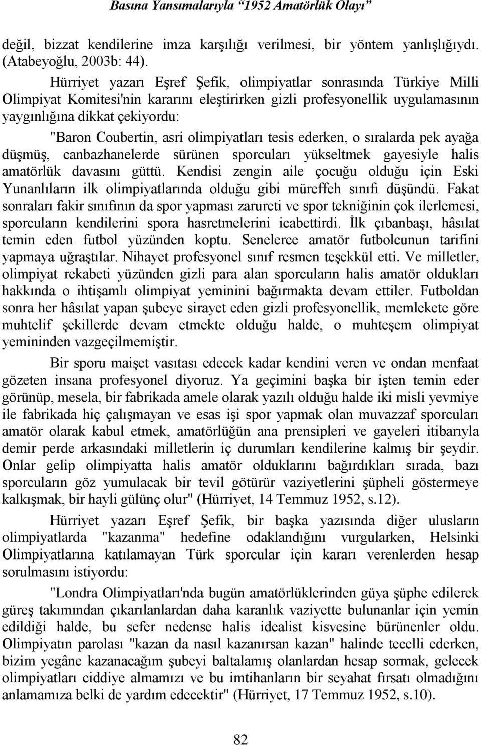 asri olimpiyatları tesis ederken, o sıralarda pek ayağa düşmüş, canbazhanelerde sürünen sporcuları yükseltmek gayesiyle halis amatörlük davasını güttü.