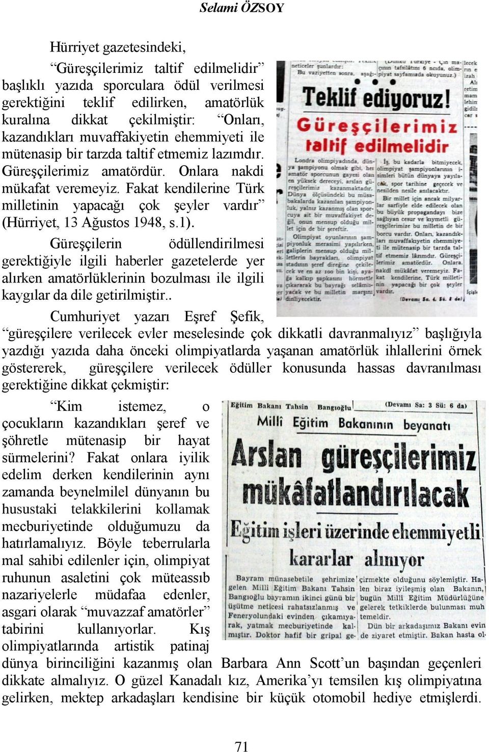 Fakat kendilerine Türk milletinin yapacağı çok şeyler vardır (Hürriyet, 13 Ağustos 1948, s.1).