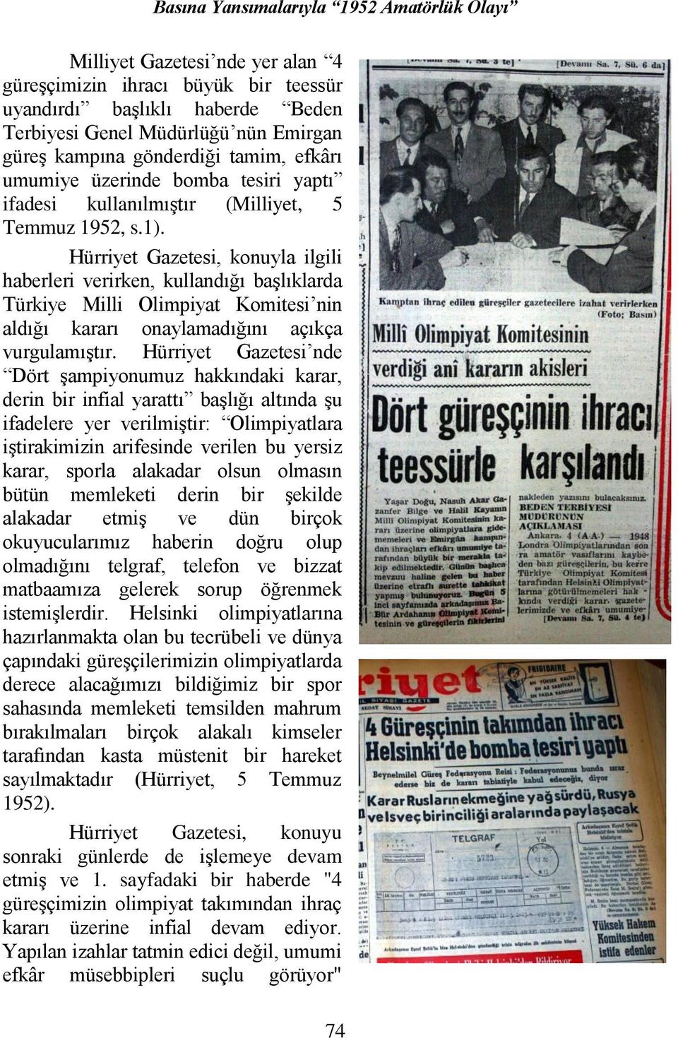 Hürriyet Gazetesi, konuyla ilgili haberleri verirken, kullandığı başlıklarda Türkiye Milli Olimpiyat Komitesi nin aldığı kararı onaylamadığını açıkça vurgulamıştır.
