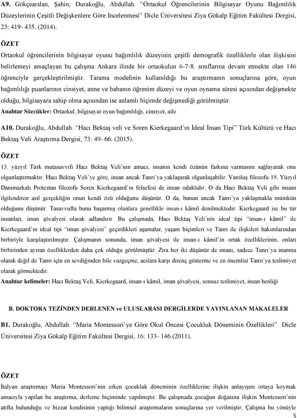 Ortaokul öğrencilerinin bilgisayar oyunu bağımlılık düzeyinin çeşitli demografik özelliklerle olan ilişkisini belirlemeyi amaçlayan bu çalışma Ankara ilinde bir ortaokulun 6-7-8.