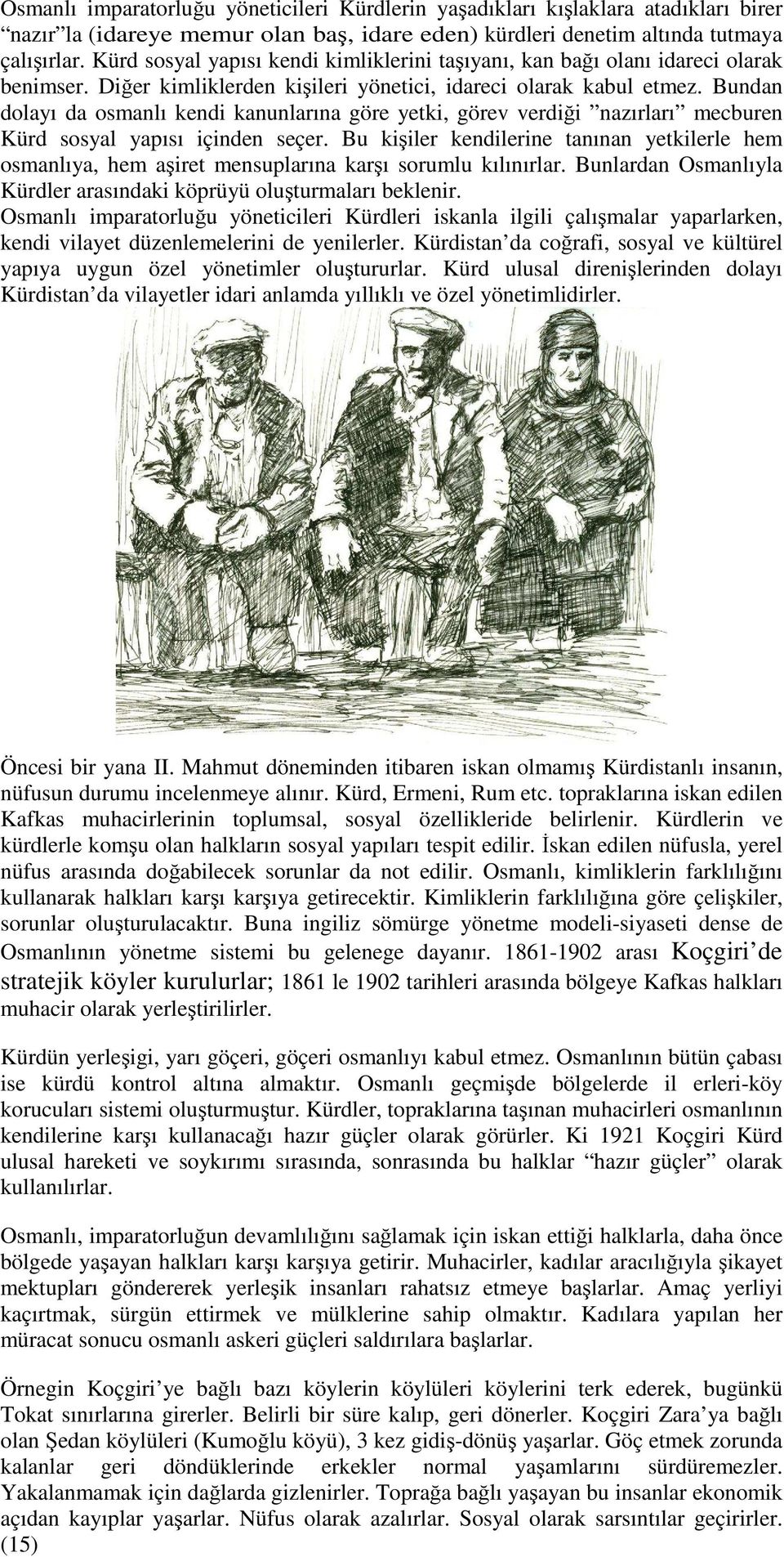 Bundan dolayı da osmanlı kendi kanunlarına göre yetki, görev verdiği nazırları mecburen Kürd sosyal yapısı içinden seçer.