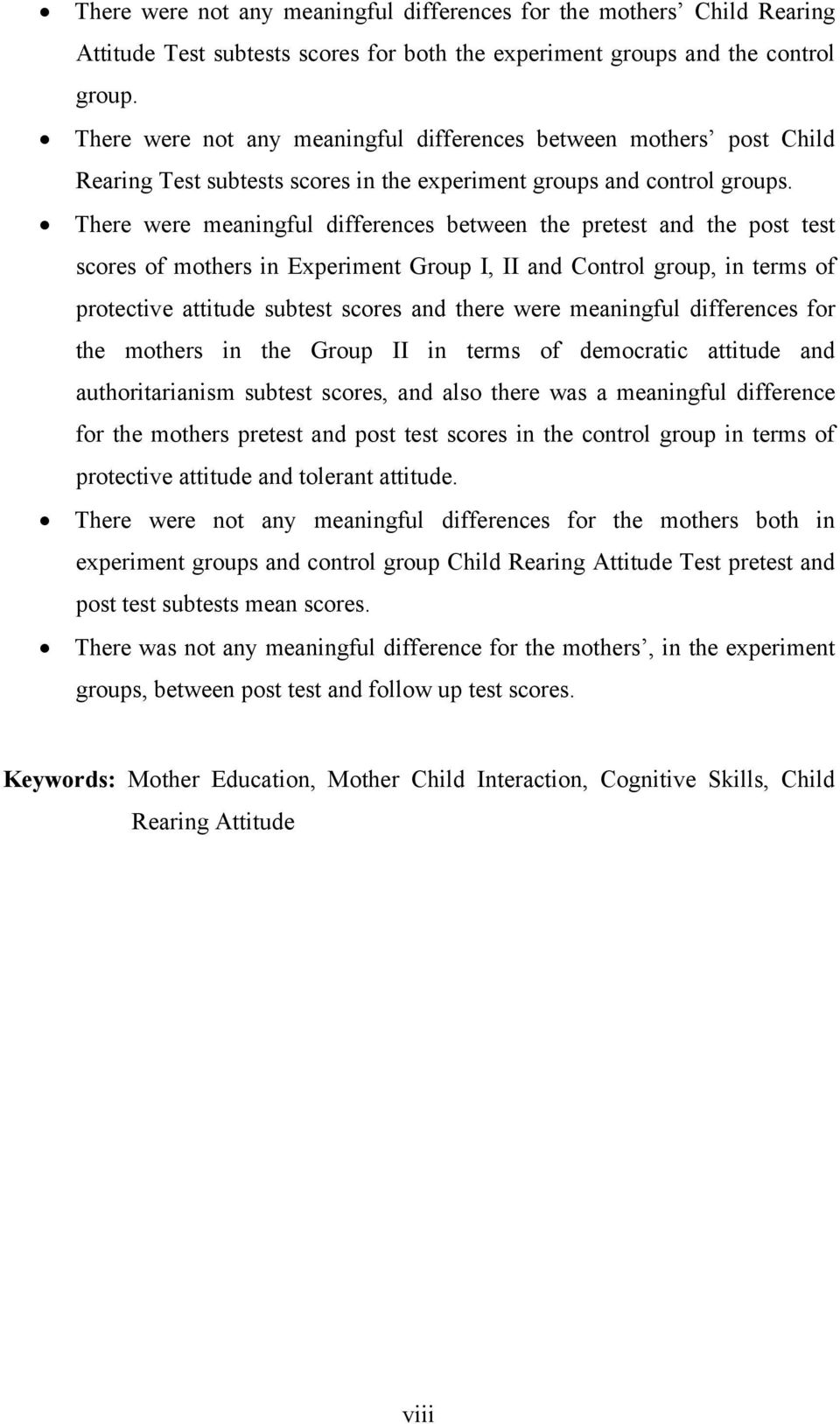 There were meaningful differences between the pretest and the post test scores of mothers in Experiment Group I, II and Control group, in terms of protective attitude subtest scores and there were