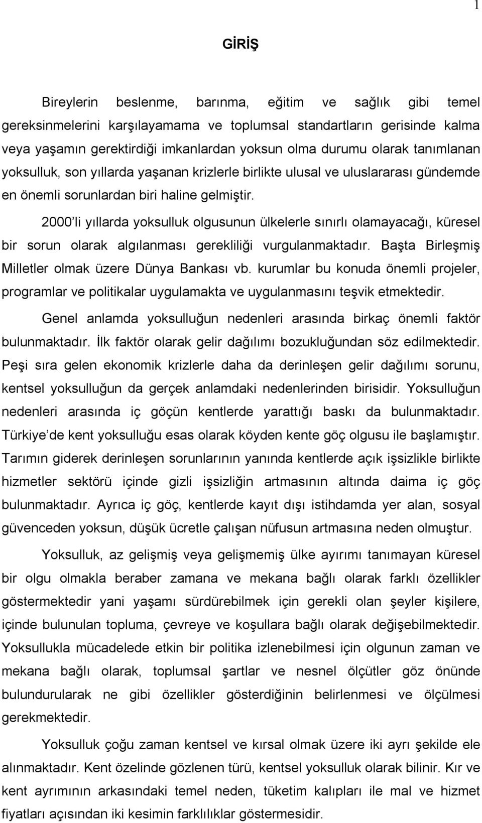 2000 l yıllarda yoksulluk olgusunun ülkelerle sınırlı olamayacağı, küresel br sorun olarak algılanması gerekllğ vurgulanmaktadır. Başta Brleşmş Mlletler olmak üzere Dünya Bankası vb.