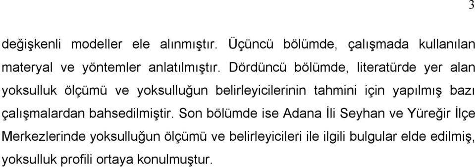 Dördüncü bölümde, lteratürde yer alan yoksulluk ölçümü ve yoksulluğun belrleyclernn tahmn çn