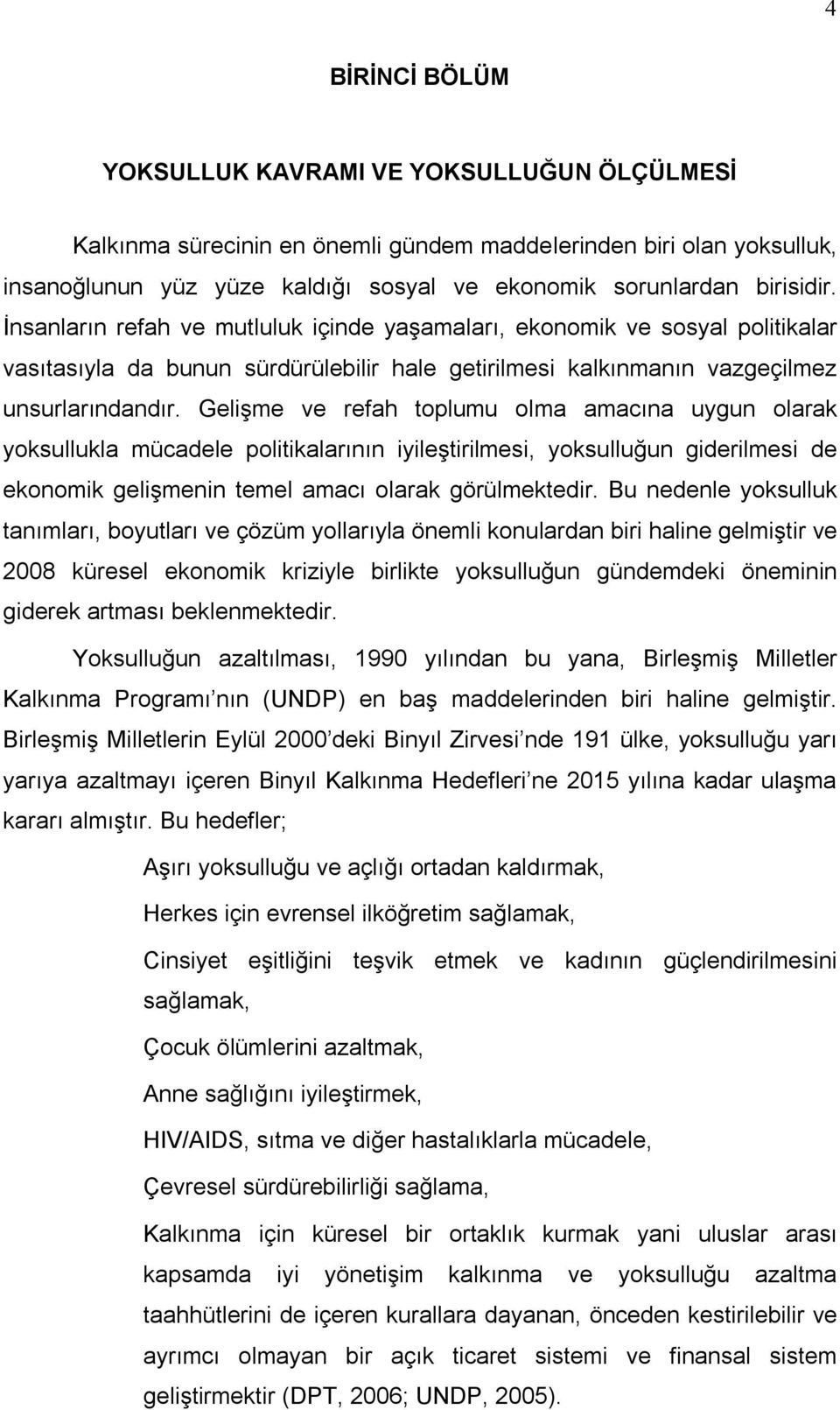 Gelşme ve refah toplumu olma amacına uygun olarak yoksullukla mücadele poltkalarının yleştrlmes, yoksulluğun gderlmes de ekonomk gelşmenn temel amacı olarak görülmektedr.