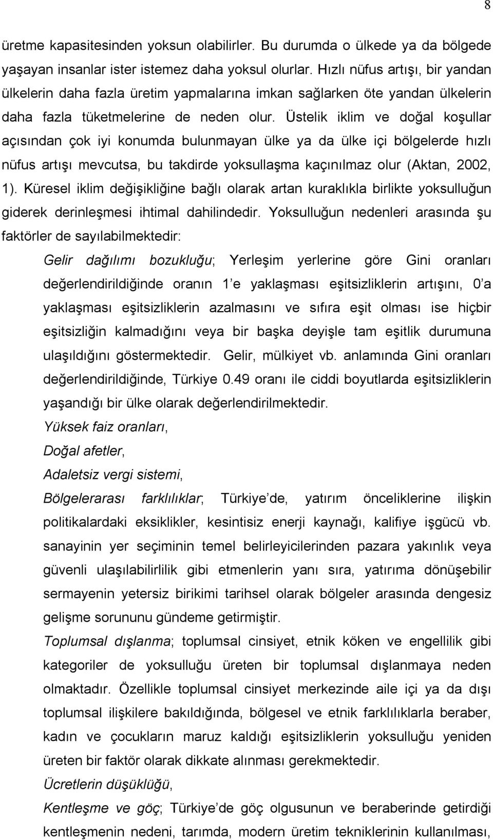 Üstelk klm ve doğal koşullar açısından çok y konumda bulunmayan ülke ya da ülke ç bölgelerde hızlı nüfus artışı mevcutsa, bu takdrde yoksullaşma kaçınılmaz olur (Aktan, 2002, 1).