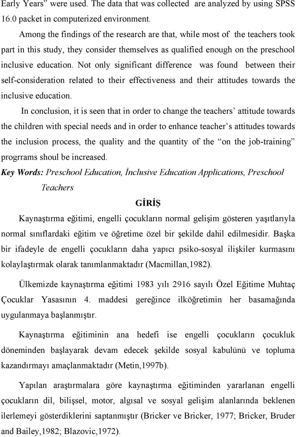 Not only significant difference was found between their self-consideration related to their effectiveness and their attitudes towards the inclusive education.