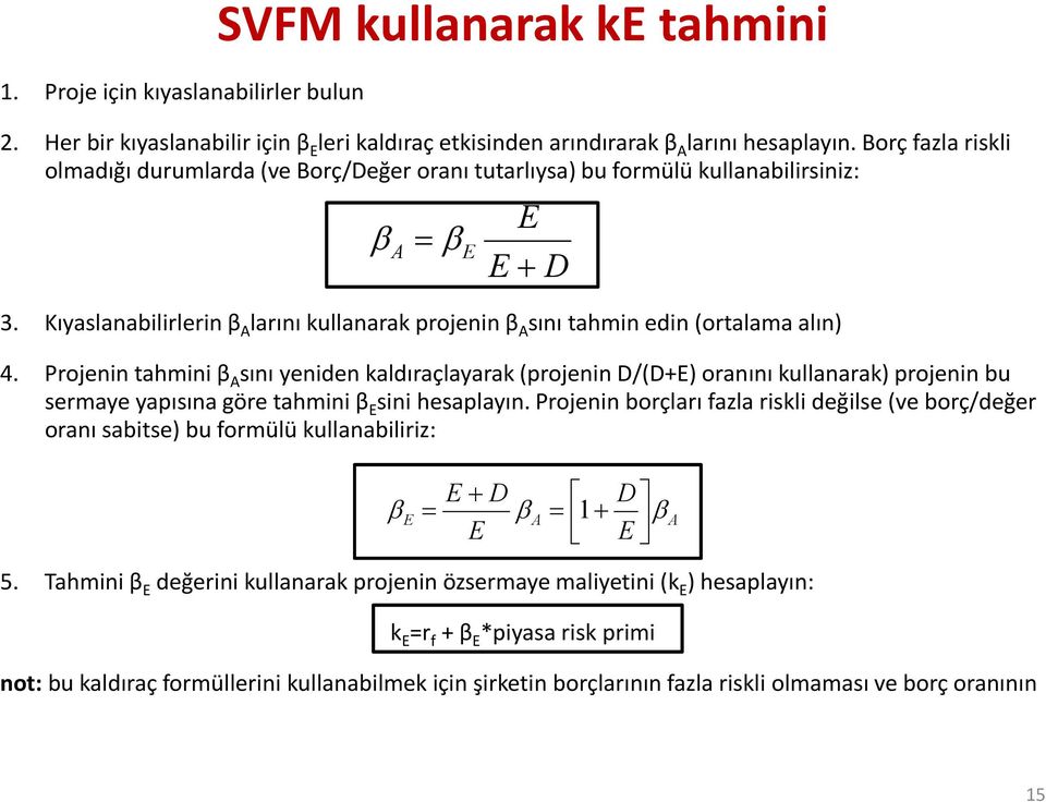 Kıyaslanabilirlerin β A larını kullanarak projenin β A sını tahmin edin (ortalama alın) E E E + 4.