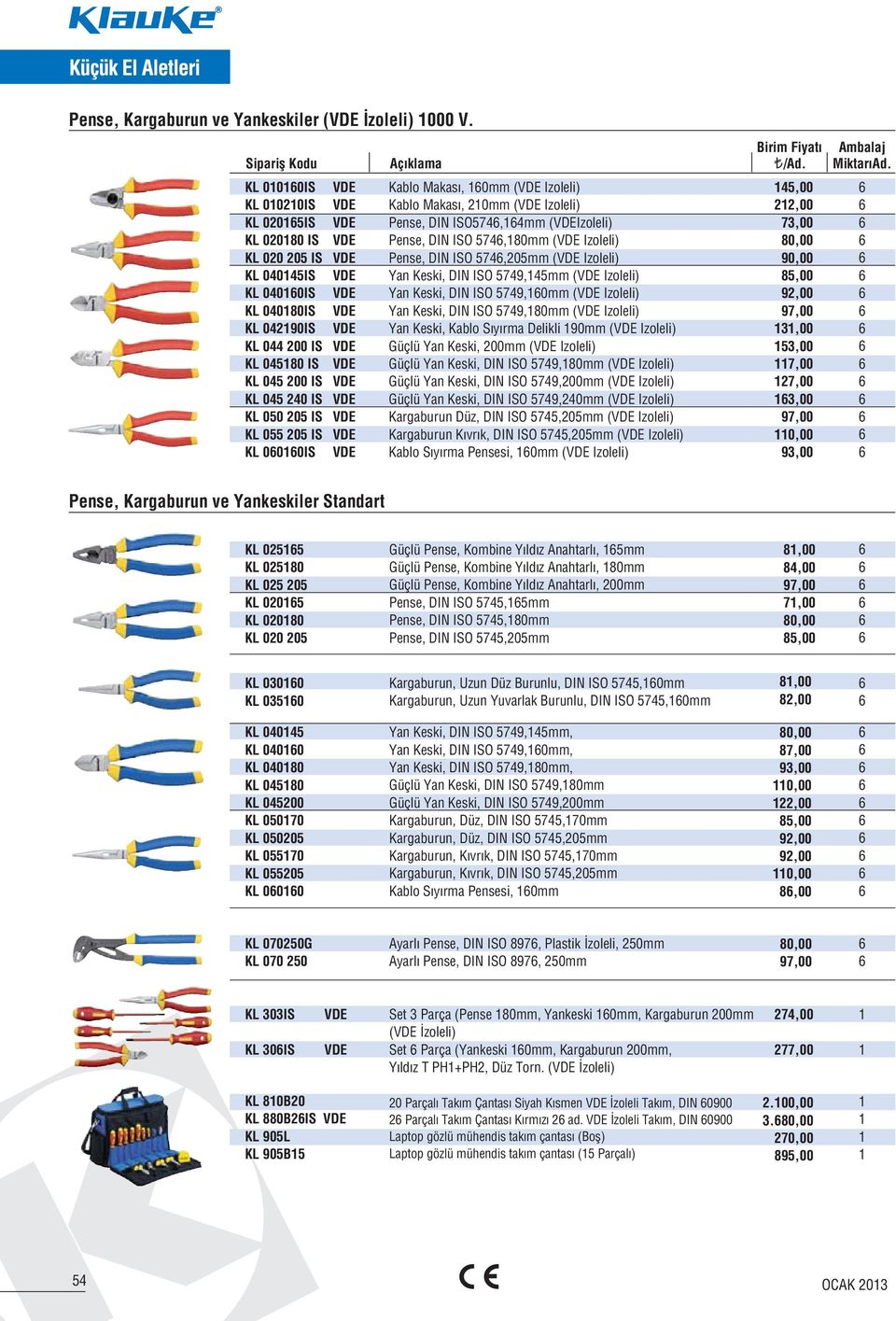 VDE Pense, DIN ISO 7,mm (VDE Izoleli) KL 00IS VDE Yan Keski, DIN ISO 79,mm (VDE Izoleli) KL 000IS VDE Yan Keski, DIN ISO 79,0mm (VDE Izoleli) KL 0080IS VDE Yan Keski, DIN ISO 79,80mm (VDE Izoleli) KL