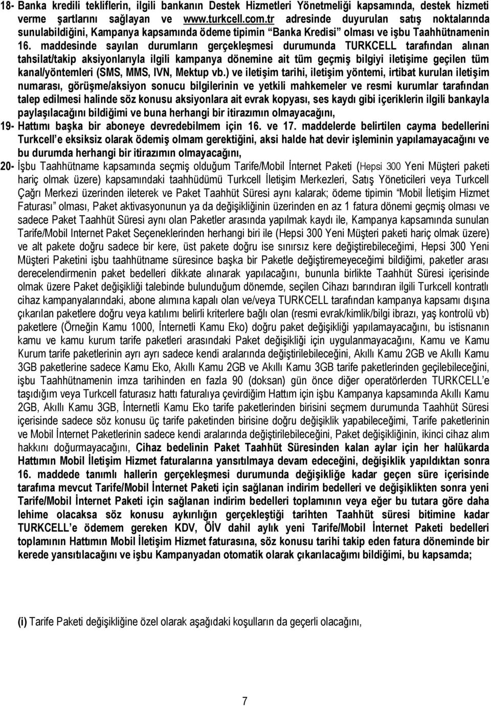 maddesinde sayılan durumların gerçekleşmesi durumunda TURKCELL tarafından alınan tahsilat/takip aksiyonlarıyla ilgili kampanya dönemine ait tüm geçmiş bilgiyi iletişime geçilen tüm kanal/yöntemleri