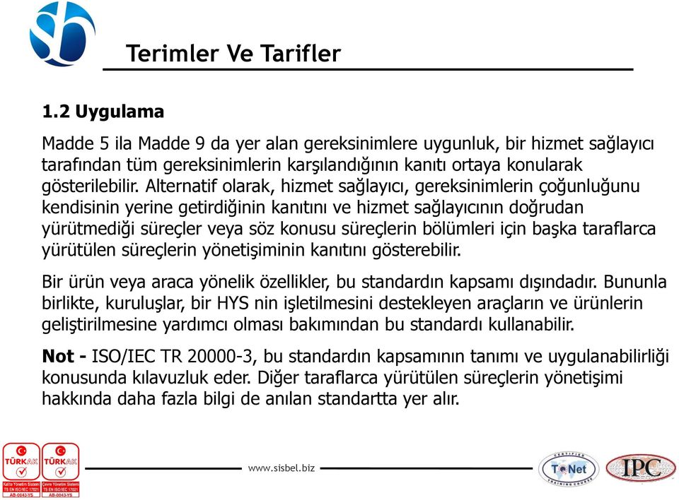 başka taraflarca yürütülen süreçlerin yönetişiminin kanıtını gösterebilir. Bir ürün veya araca yönelik özellikler, bu standardın kapsamı dışındadır.