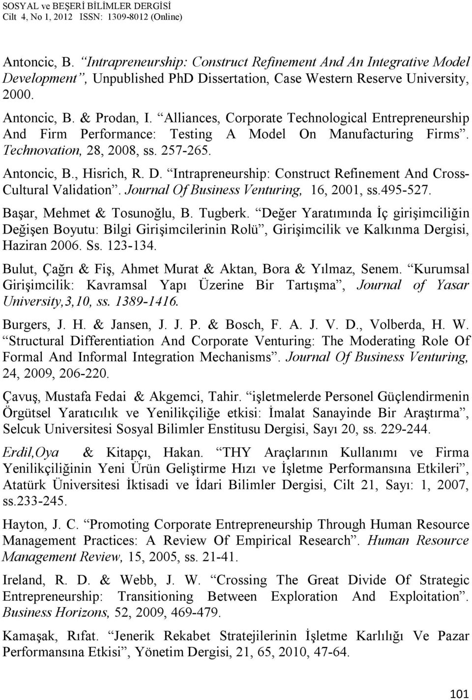 Intrapreneurship: Construct Refinement And Cross- Cultural Validation. Journal Of Business Venturing, 16, 2001, ss.495-527. Başar, Mehmet & Tosunoğlu, B. Tugberk.