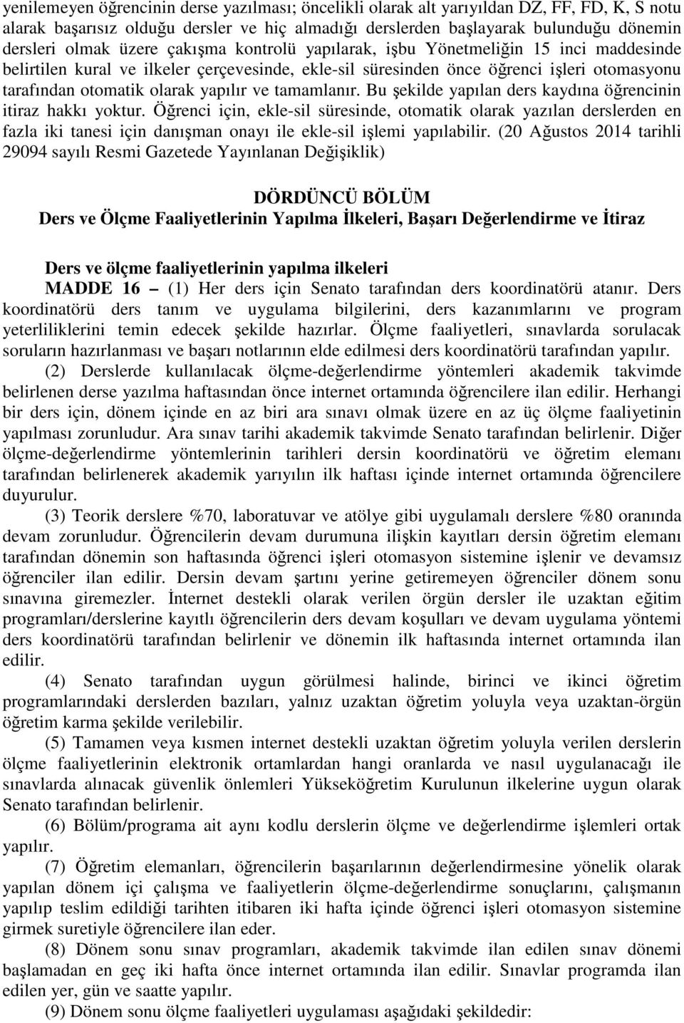 ve tamamlanır. Bu şekilde yapılan ders kaydına öğrencinin itiraz hakkı yoktur.