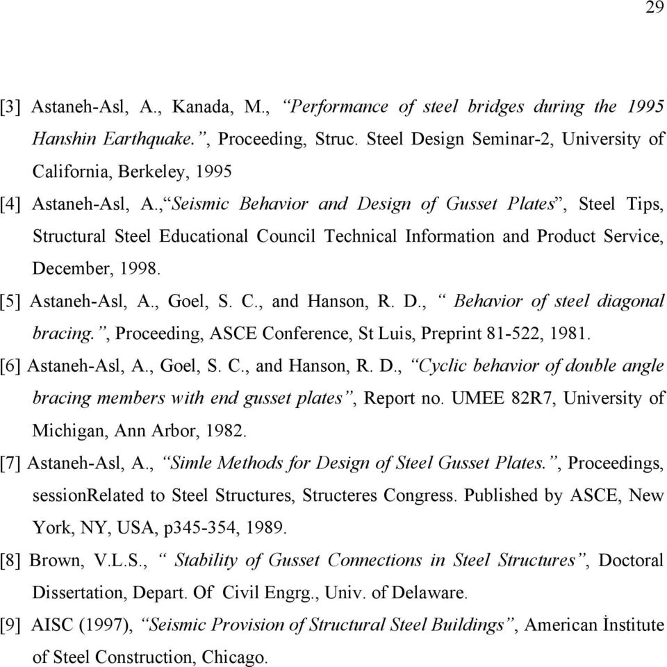 , Seismic Behavior and Design of Gusset Plates, Steel Tips, Structural Steel Educational Council Technical Information and Product Service, December, 1998. [5] Astaneh-Asl, A., Goel, S. C., and Hanson, R.