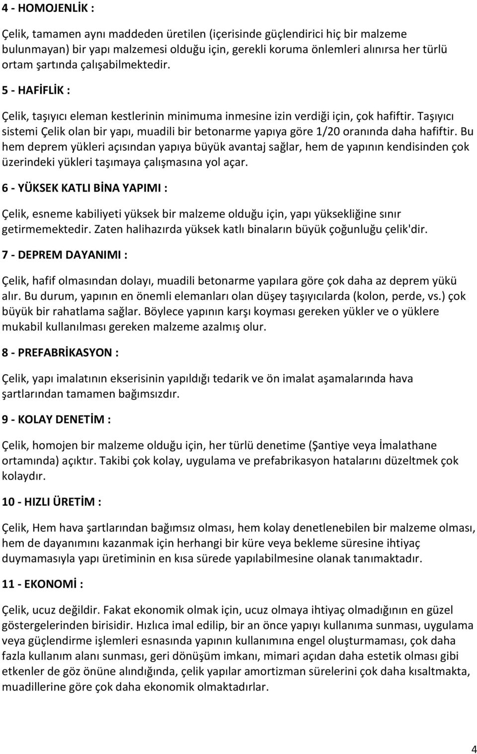 Taşıyıcı sistemi Çelik olan bir yapı, muadili bir betonarme yapıya göre 1/20 oranında daha hafiftir.