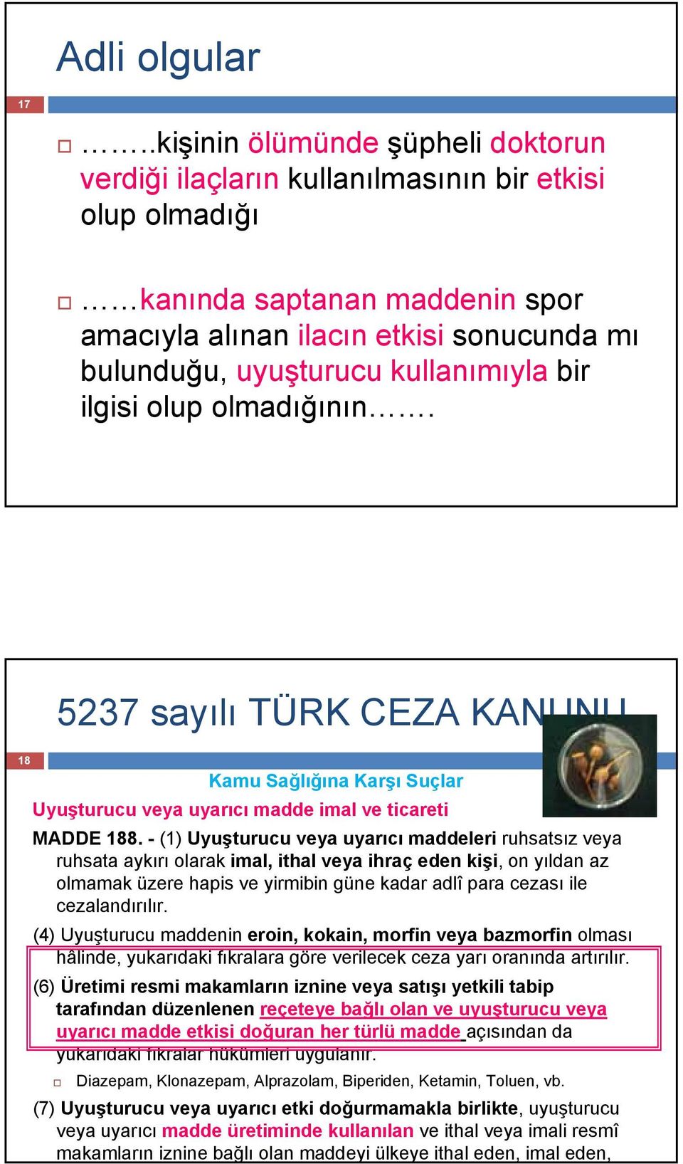 kullanımıyla bir ilgisi olup olmadığının. 18 Kamu Sağlığına Karşı Suçlar Uyuşturucu veya uyarıcı madde imal ve ticareti MADDE 188.