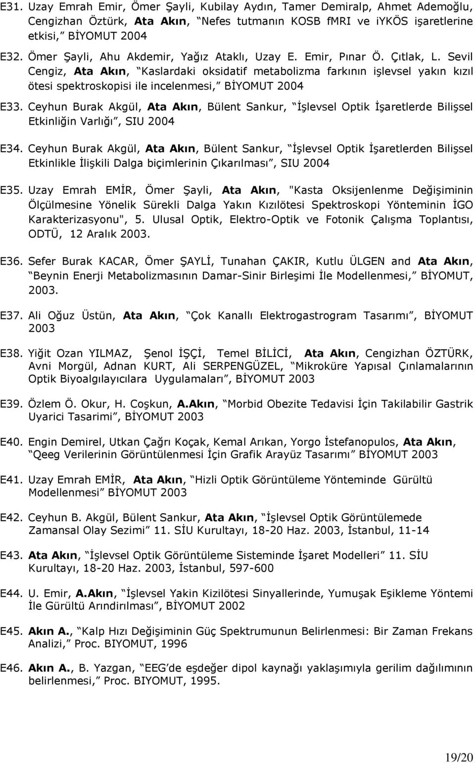 Sevil Cengiz, Ata Akın, Kaslardaki oksidatif metabolizma farkının işlevsel yakın kızıl ötesi spektroskopisi ile incelenmesi, BİYOMUT 2004 E33.