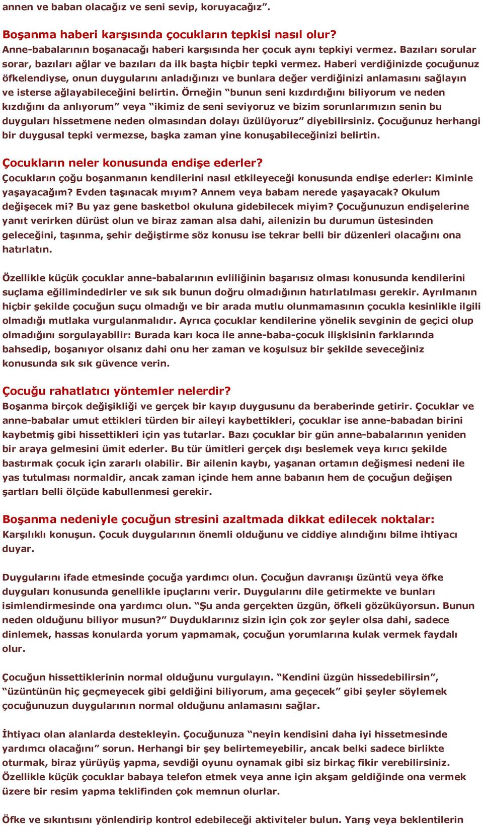 Haberi verdiğinizde çocuğunuz öfkelendiyse, onun duygularını anladığınızı ve bunlara değer verdiğinizi anlamasını sağlayın ve isterse ağlayabileceğini belirtin.