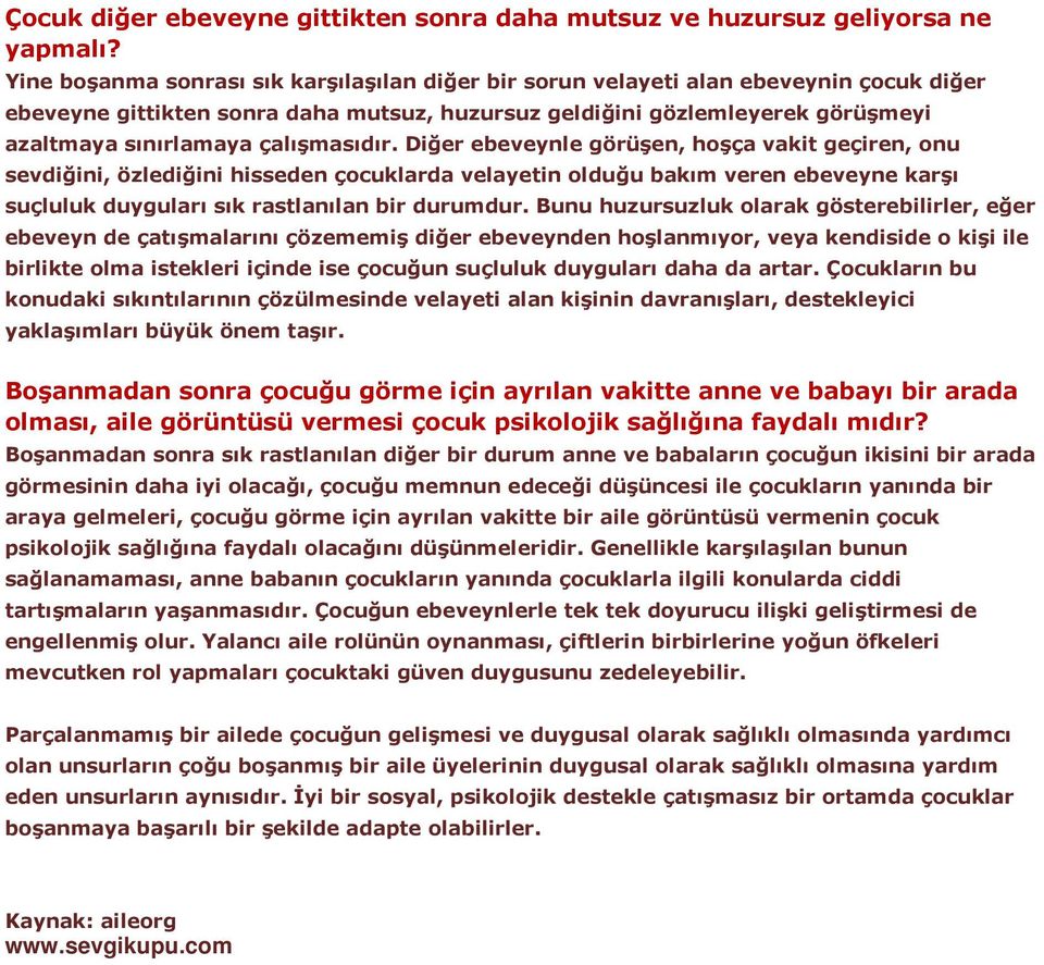 çalışmasıdır. Diğer ebeveynle görüşen, hoşça vakit geçiren, onu sevdiğini, özlediğini hisseden çocuklarda velayetin olduğu bakım veren ebeveyne karşı suçluluk duyguları sık rastlanılan bir durumdur.