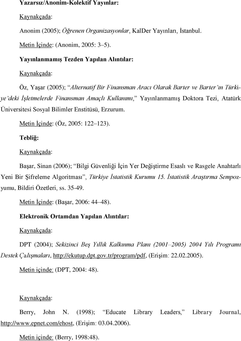 Doktora Tezi, Atatürk Üniversitesi Sosyal Bilimler Enstitüsü, Erzurum. Metin İçinde: (Öz, 2005: 122 123).