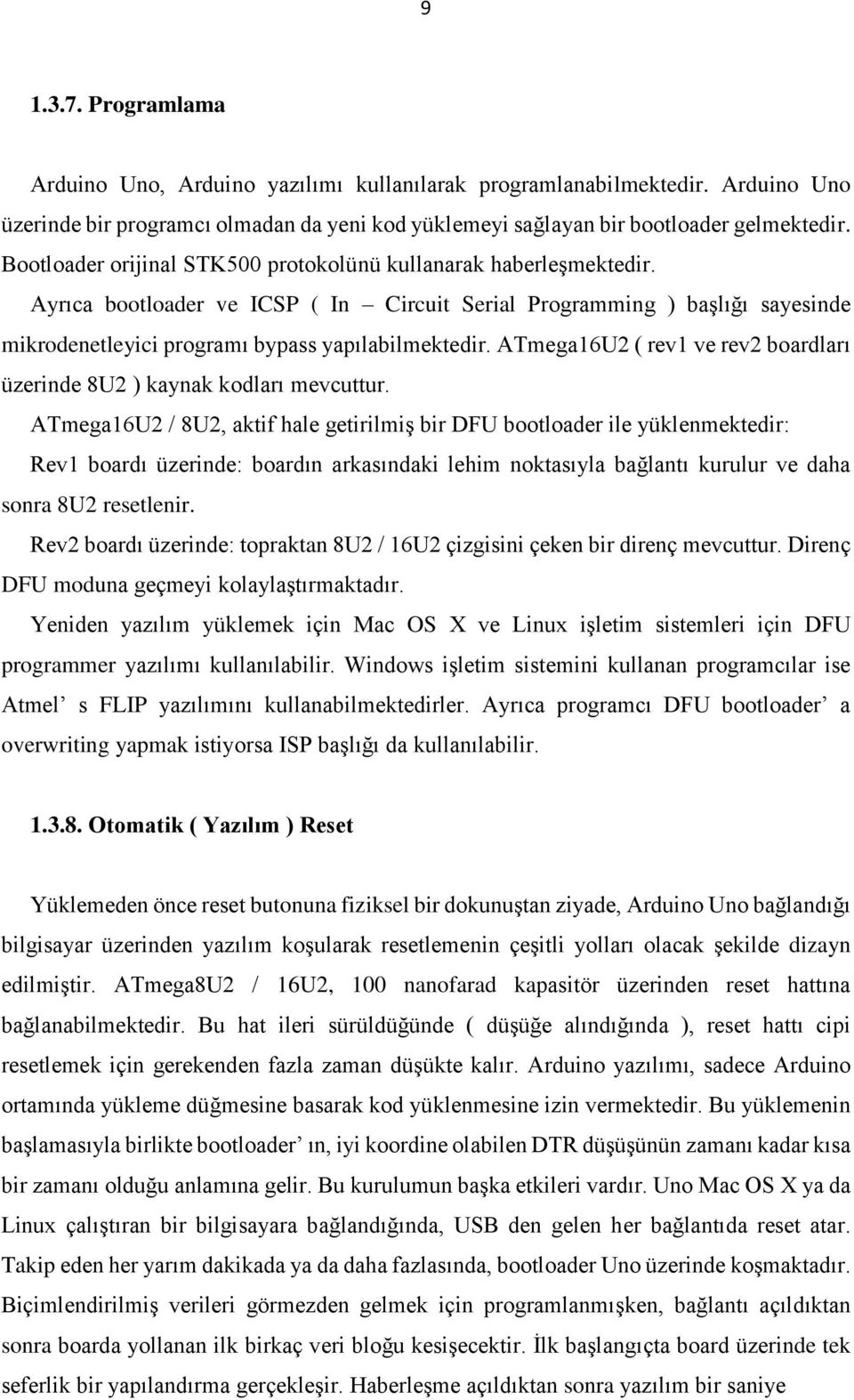 ATmega16U2 ( rev1 ve rev2 boardları üzerinde 8U2 ) kaynak kodları mevcuttur.