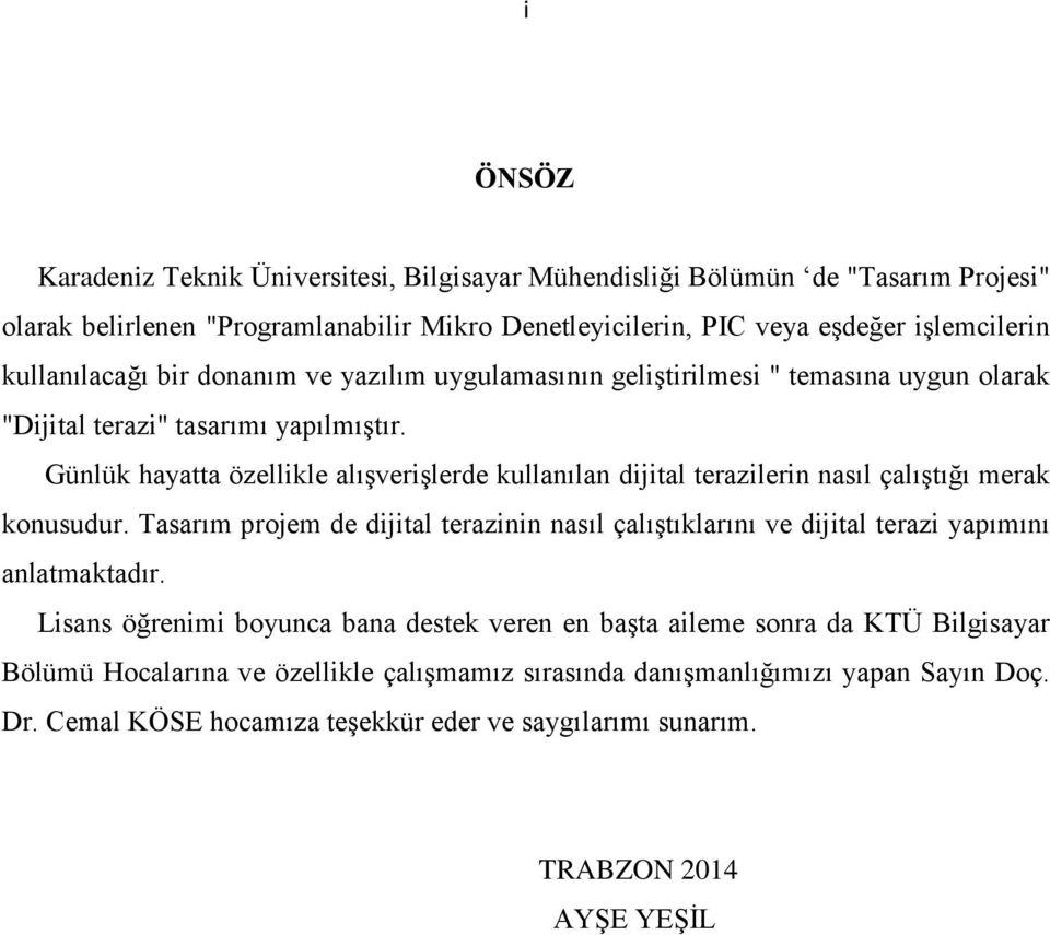 Günlük hayatta özellikle alışverişlerde kullanılan dijital terazilerin nasıl çalıştığı merak konusudur.