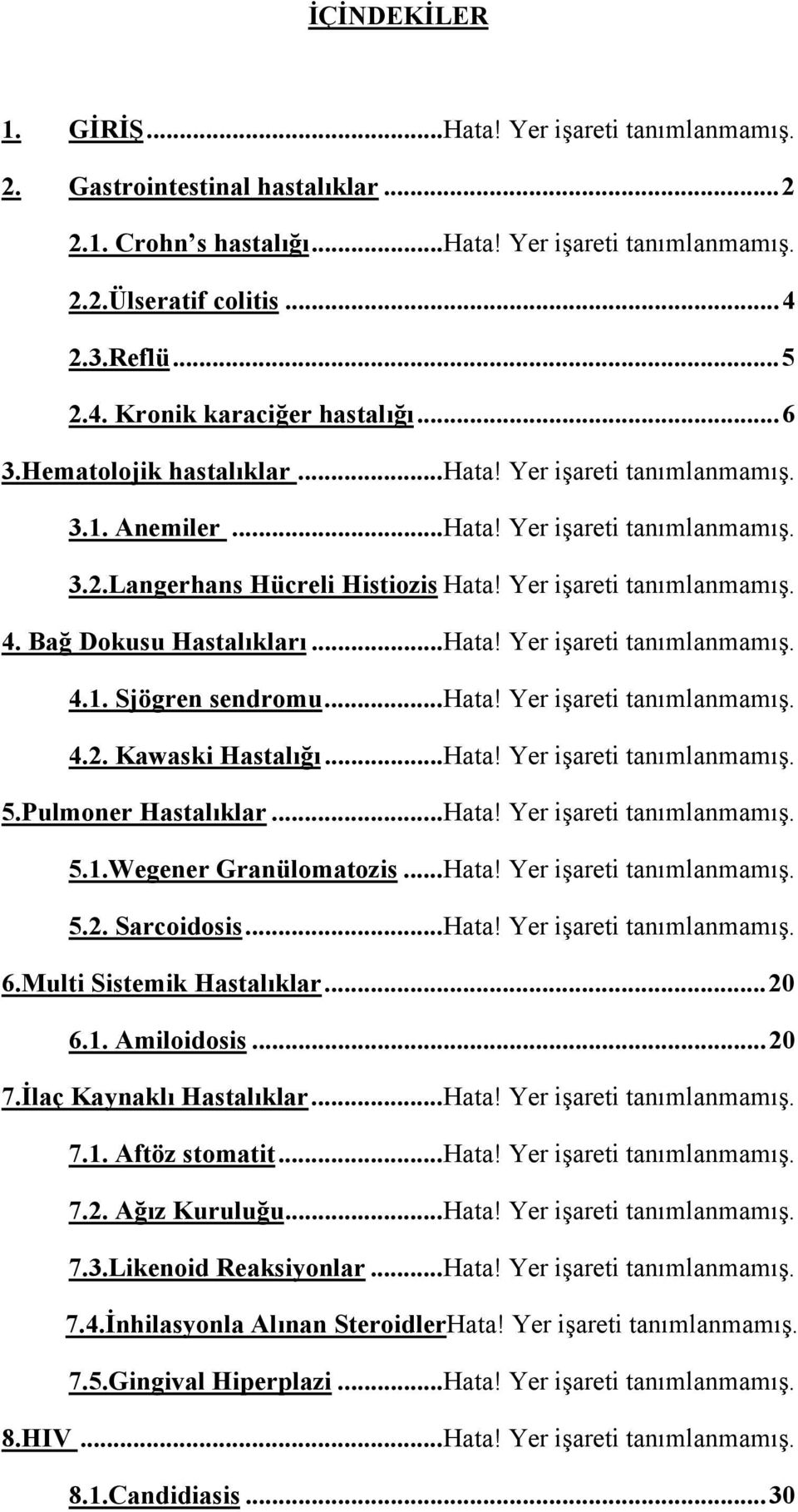 Yer işareti tanımlanmamış. 4. Bağ Dokusu Hastalıkları... Hata! Yer işareti tanımlanmamış. 4.1. Sjögren sendromu... Hata! Yer işareti tanımlanmamış. 4.2. Kawaski Hastalığı... Hata! Yer işareti tanımlanmamış. 5.