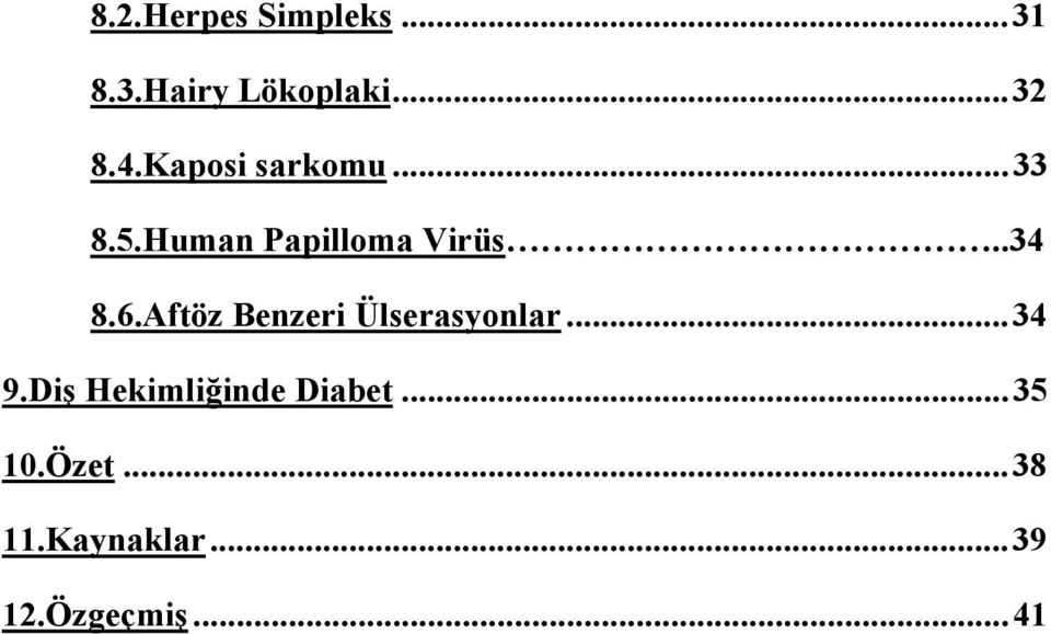 Aftöz Benzeri Ülserasyonlar... 34 9.