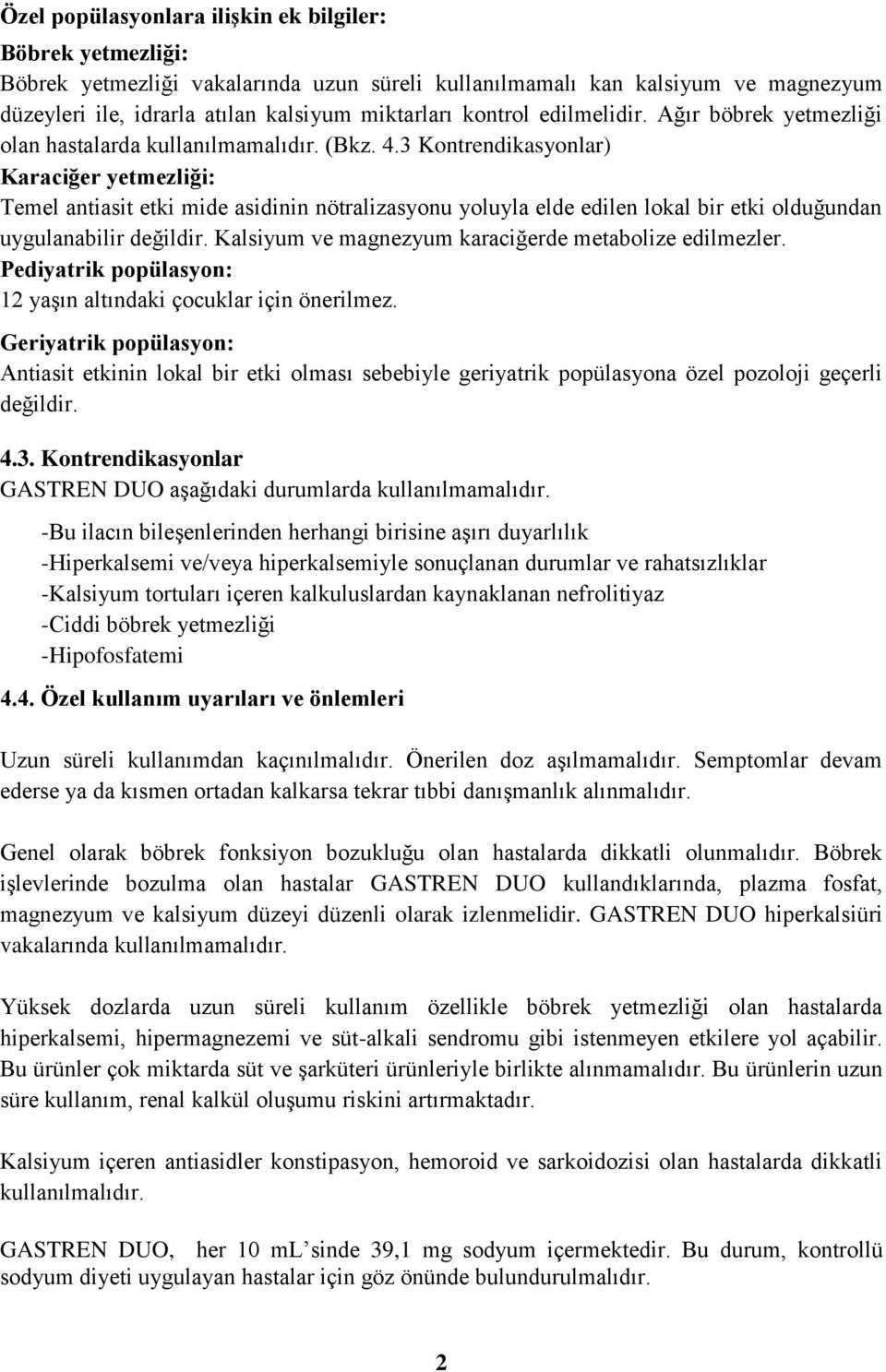 3 Kontrendikasyonlar) Karaciğer yetmezliği: Temel antiasit etki mide asidinin nötralizasyonu yoluyla elde edilen lokal bir etki olduğundan uygulanabilir değildir.