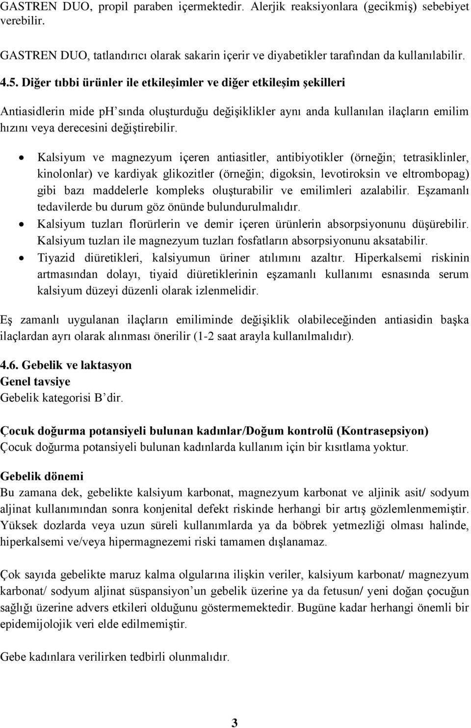 Kalsiyum ve magnezyum içeren antiasitler, antibiyotikler (örneğin; tetrasiklinler, kinolonlar) ve kardiyak glikozitler (örneğin; digoksin, levotiroksin ve eltrombopag) gibi bazı maddelerle kompleks