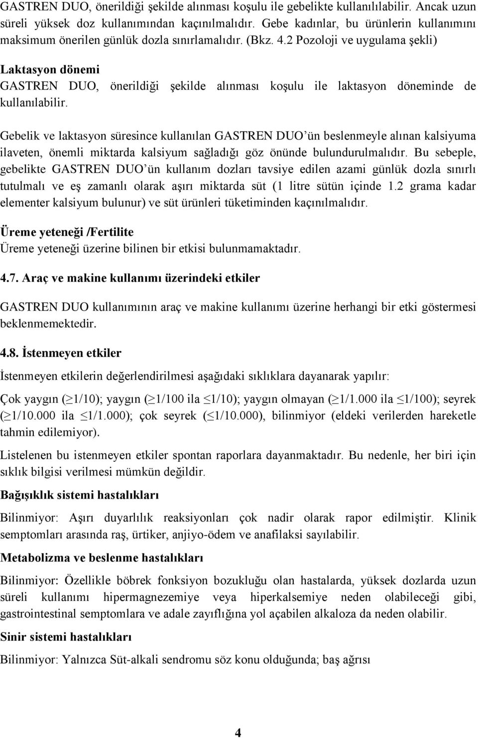 2 Pozoloji ve uygulama şekli) Laktasyon dönemi GASTREN DUO, önerildiği şekilde alınması koşulu ile laktasyon döneminde de kullanılabilir.