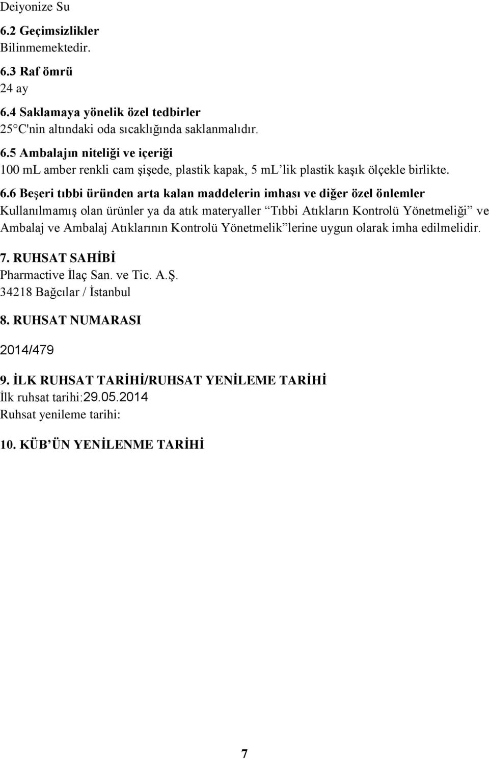 Atıklarının Kontrolü Yönetmelik lerine uygun olarak imha edilmelidir. 7. RUHSAT SAHİBİ Pharmactive İlaç San. ve Tic. A.Ş. 34218 Bağcılar / İstanbul 8. RUHSAT NUMARASI 2014/479 9.