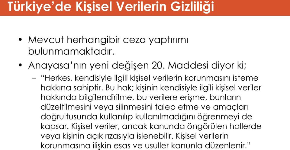 Bu hak; kişinin kendisiyle ilgili kişisel veriler hakkında bilgilendirilme, bu verilere erişme, bunların düzeltilmesini veya silinmesini talep etme ve