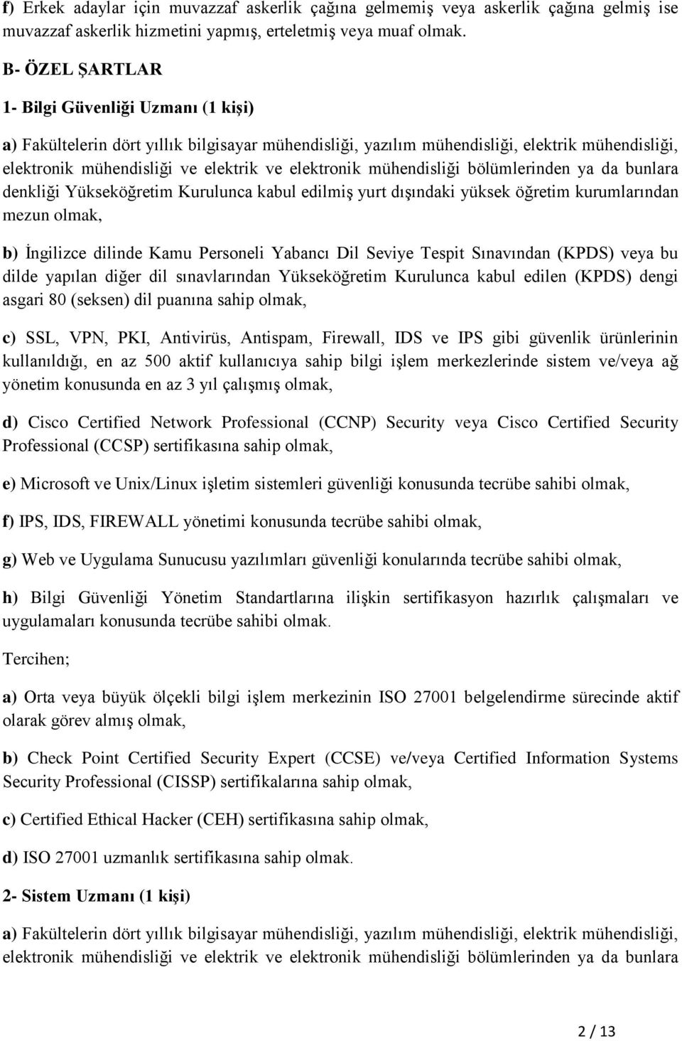 mühendisliği bölümlerinden ya da bunlara denkliği Yükseköğretim Kurulunca kabul edilmiş yurt dışındaki yüksek öğretim kurumlarından mezun olmak, c) SSL, VPN, PKI, Antivirüs, Antispam, Firewall, IDS