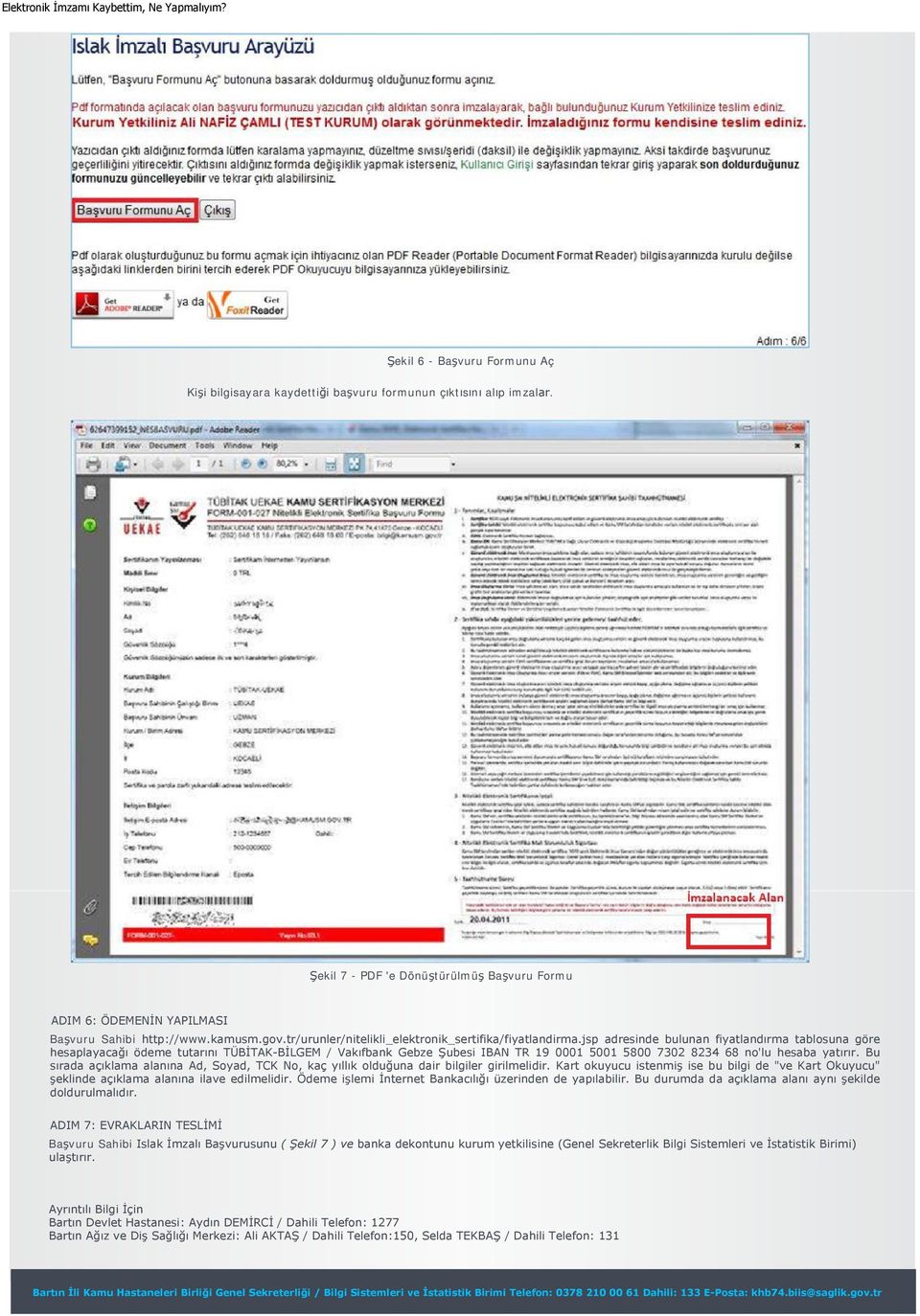 jsp adresinde bulunan fiyatlandırma tablosuna göre hesaplayacağı ödeme tutarını TÜBİTAK-BİLGEM / Vakıfbank Gebze Şubesi IBAN TR 19 0001 5001 5800 7302 8234 68 no'lu hesaba yatırır.