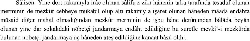 olmadığından mezkûr merminin de işbu hâne derûnundan bâlâda beyân olunan yine dar sokakdaki nöbetçi